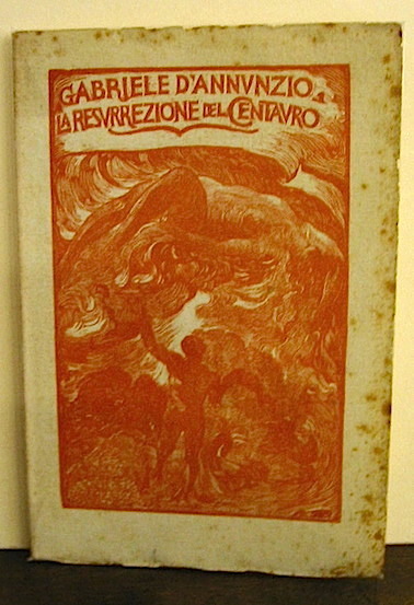 Gabriele D'Annunzio La resurrezione del centauro. Aprile MCMVII s.d. (1907) Roma Stabilimento A. Staderini